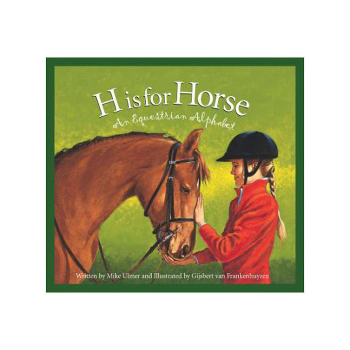 H is for Horse, An Equestrian Alphabet Book